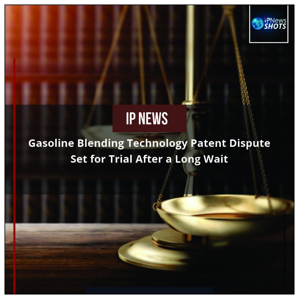 Gasoline Blending Technology Patent Dispute Set for Trial After a Long Wait