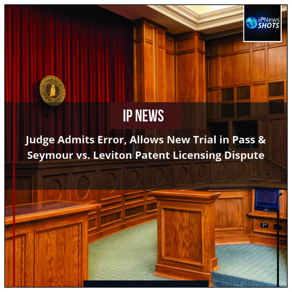 Judge Admits Error, Allows New Trial in Pass & Seymour vs. Leviton Patent Licensing Dispute