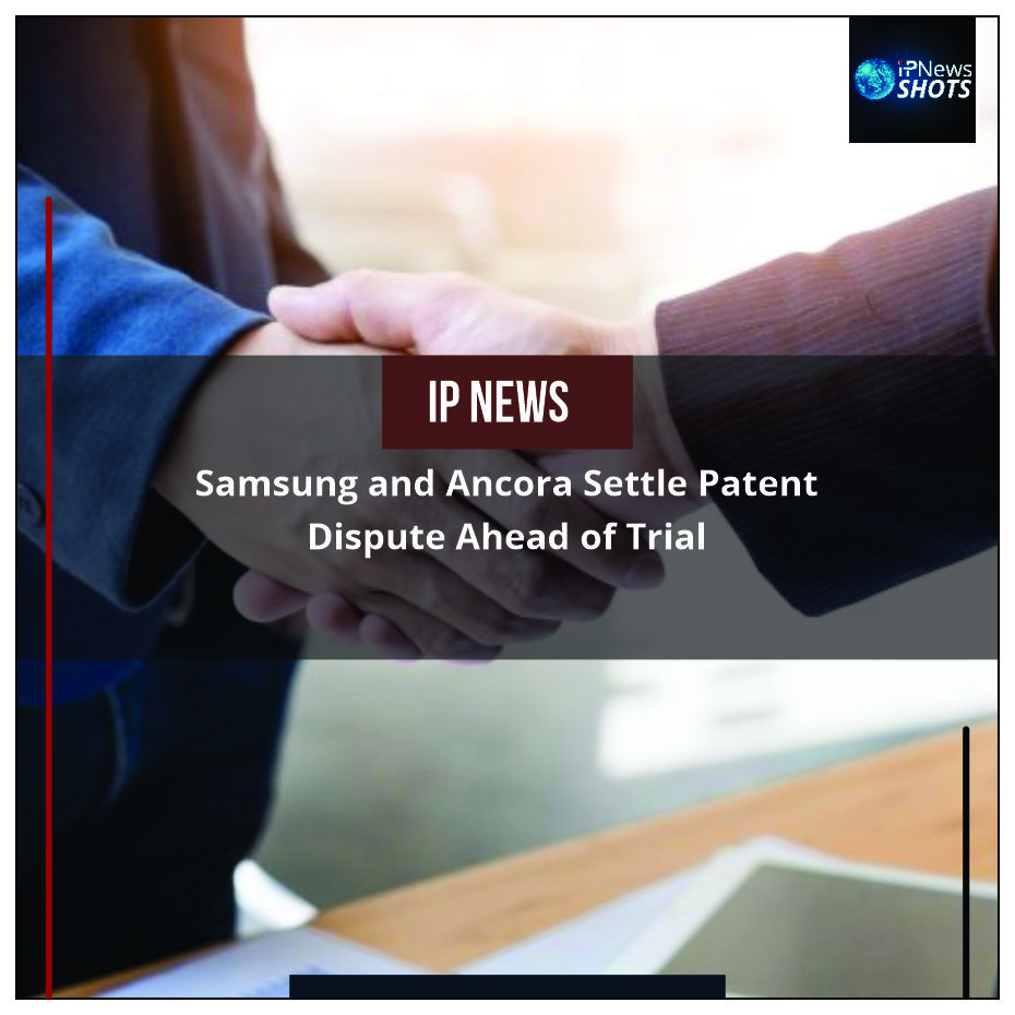 Samsung and Ancora Settle Patent Dispute Ahead of Trial