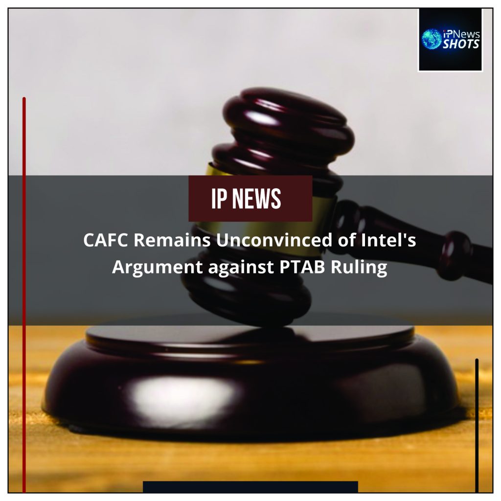 CAFC Remains Unconvinced of Intel’s Argument against PTAB Ruling