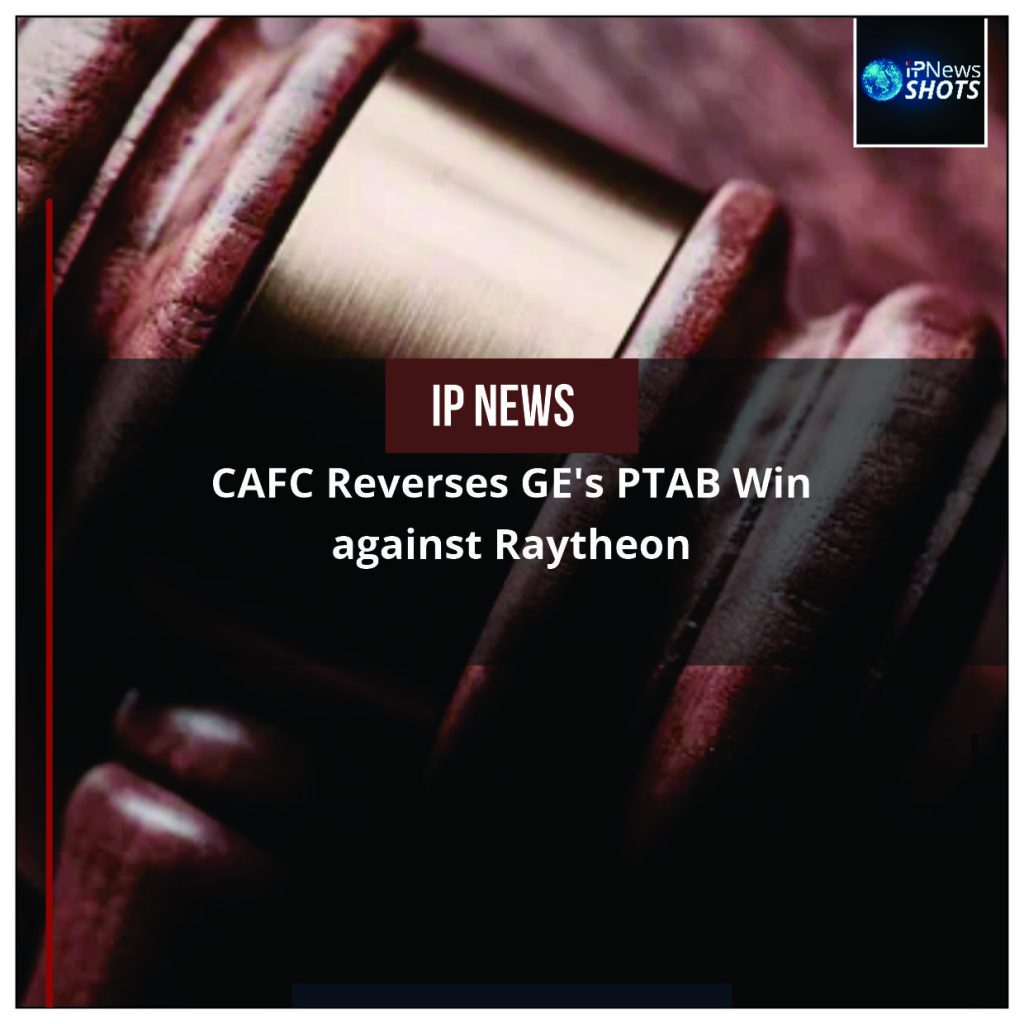 CAFC Reverses GE’s PTAB Win against Raytheon