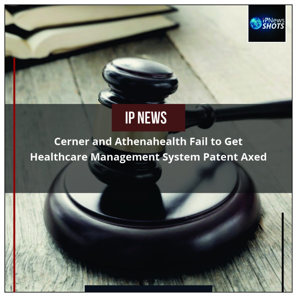 Cerner and Athenahealth Fail to Get Healthcare Management System Patent Axed