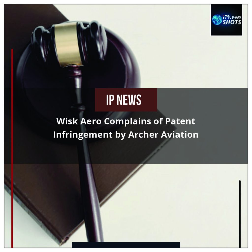Wisk Aero Complains of Patent Infringement by Archer Aviation