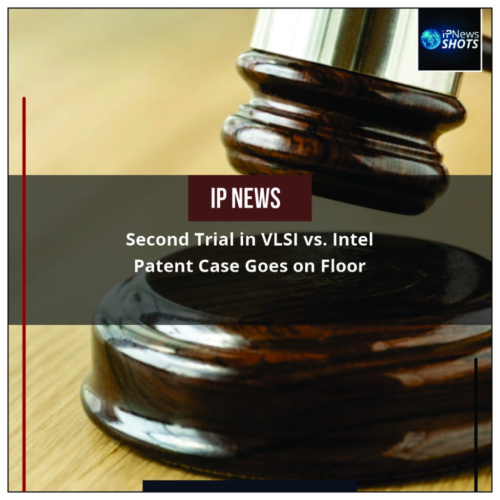 Second Trial in VLSI vs. Intel Patent Case Goes on Floor