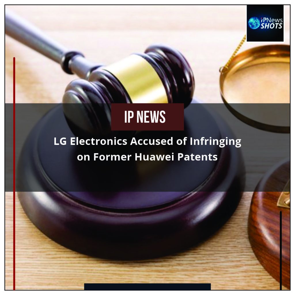 LG Electronics Accused of Infringing on Former Huawei Patents