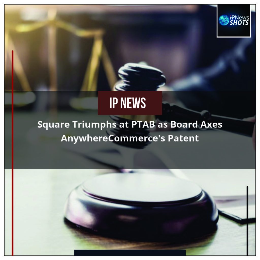 Square Triumphs at PTAB as Board Axes AnywhereCommerce’s Patent