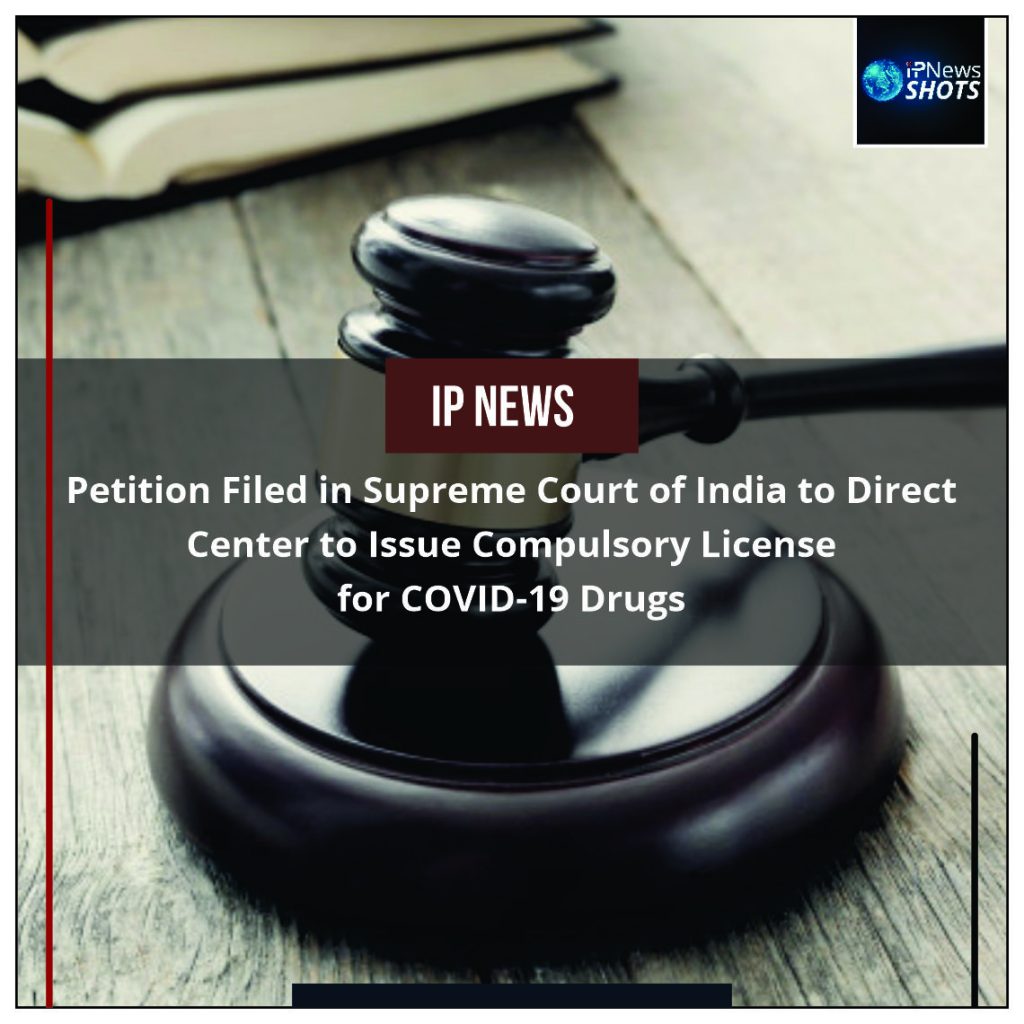 Petition Filed in Supreme Court of India to Direct Center to Issue Compulsory License for COVID-19 Drugs