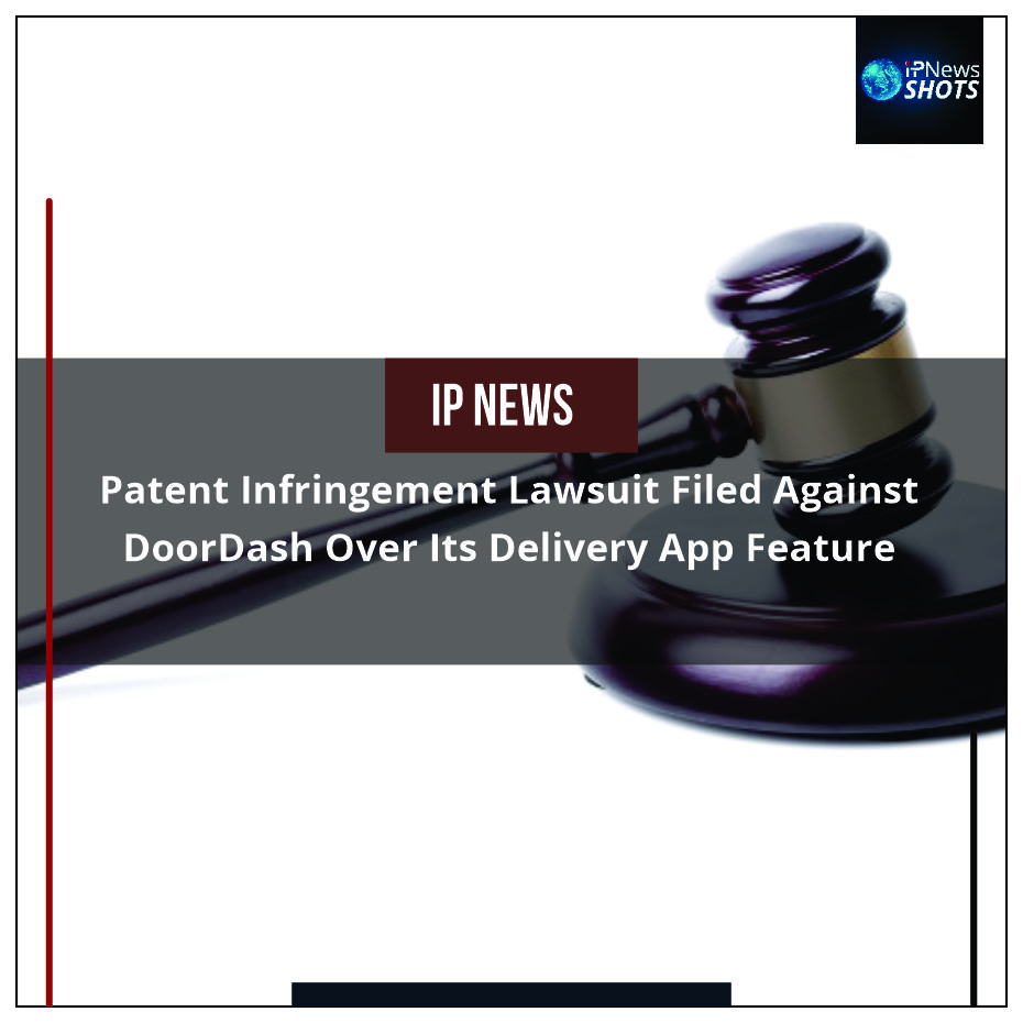 Patent Infringement Lawsuit Filed Against DoorDash Over Its Delivery App Feature