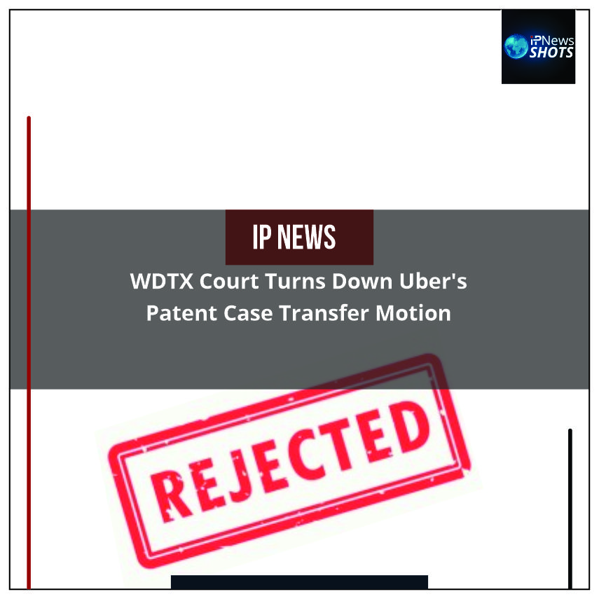 WDTX Court Turns Down Uber’s Patent Case Transfer Motion