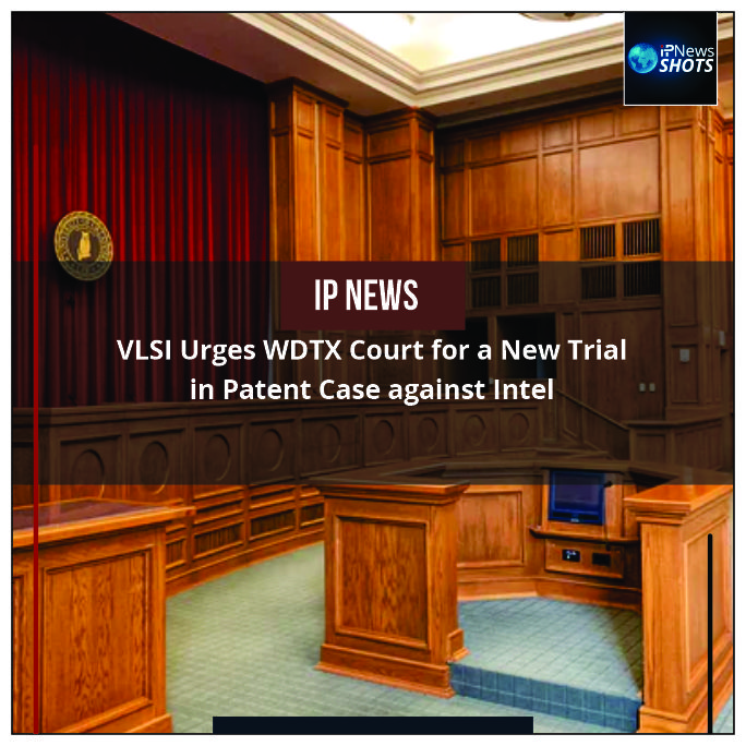 VLSI Urges WDTX Court for a New Trial in Patent Case against Intel