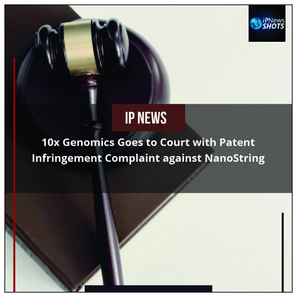 10x Genomics Goes to Court with Patent Infringement Complaint against NanoString