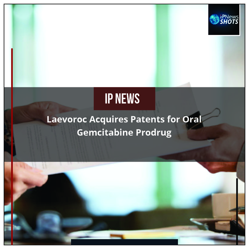 Laevoroc Acquires Patents for Oral Gemcitabine Prodrug