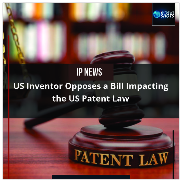 US Inventor Opposes a Bill Impacting the US Patent Law