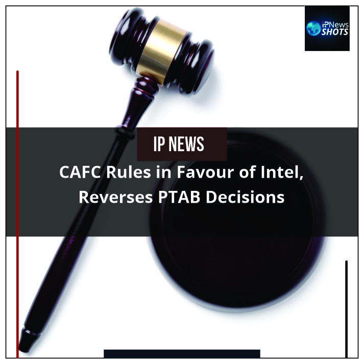 CAFC Rules in Favour of Intel, Reverses PTAB Decisions