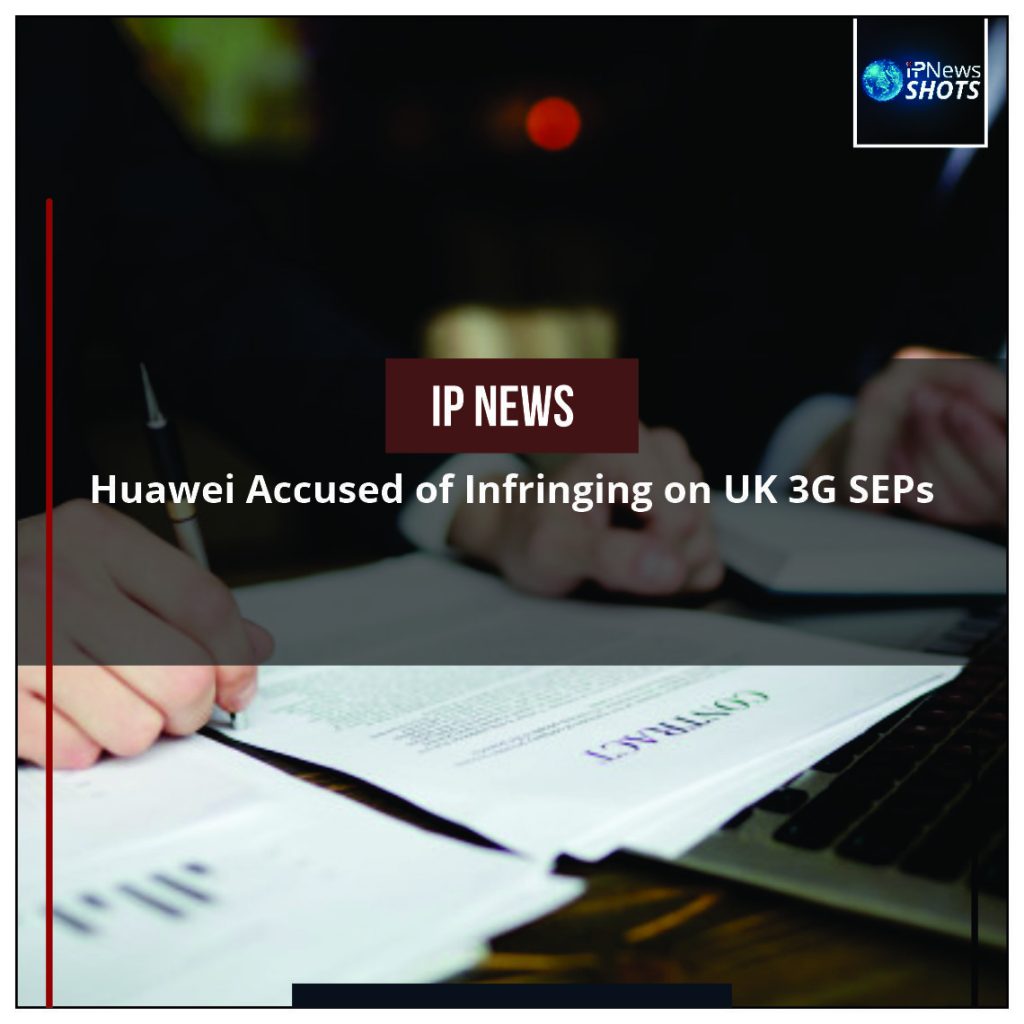Huawei Accused of Infringing on UK 3G SEPs