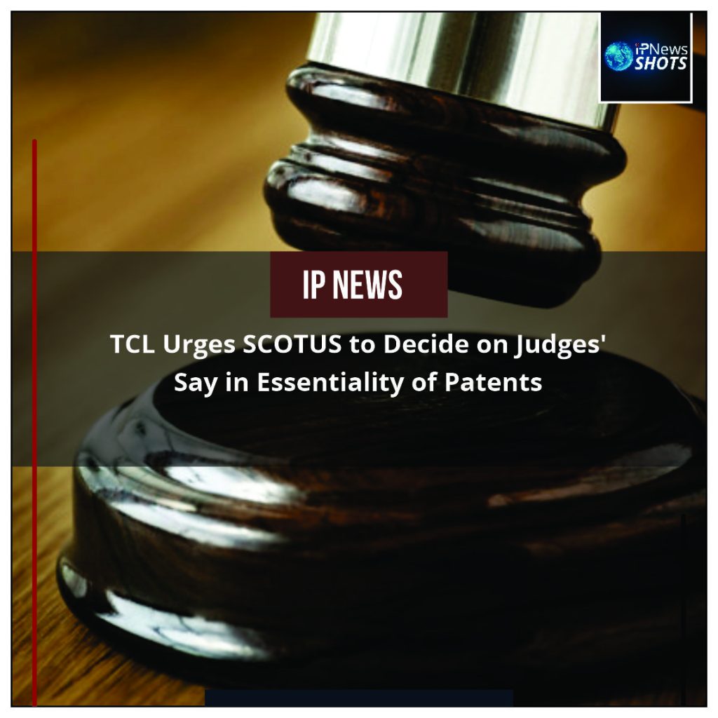 TCL Urges SCOTUS to Decide on Judges’ Say in Essentiality of Patents