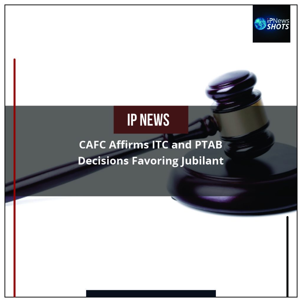 CAFC Affirms ITC and PTAB Decisions Favouring Jubilant