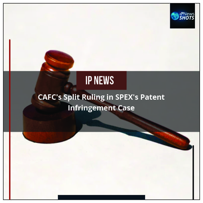 CAFC’s Split Ruling in SPEX’s Patent Infringement Case