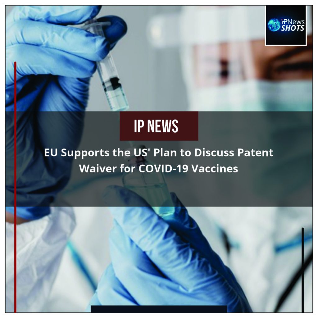 EU Supports the US’ Plan to Discuss Patent Waiver for COVID-19 Vaccines