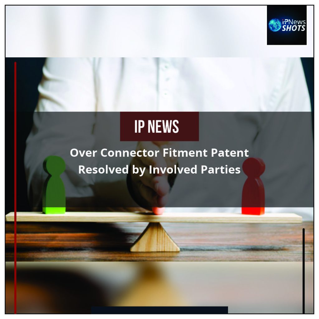 Dispute Over Connector Fitment Patent Resolved by Involved Parties