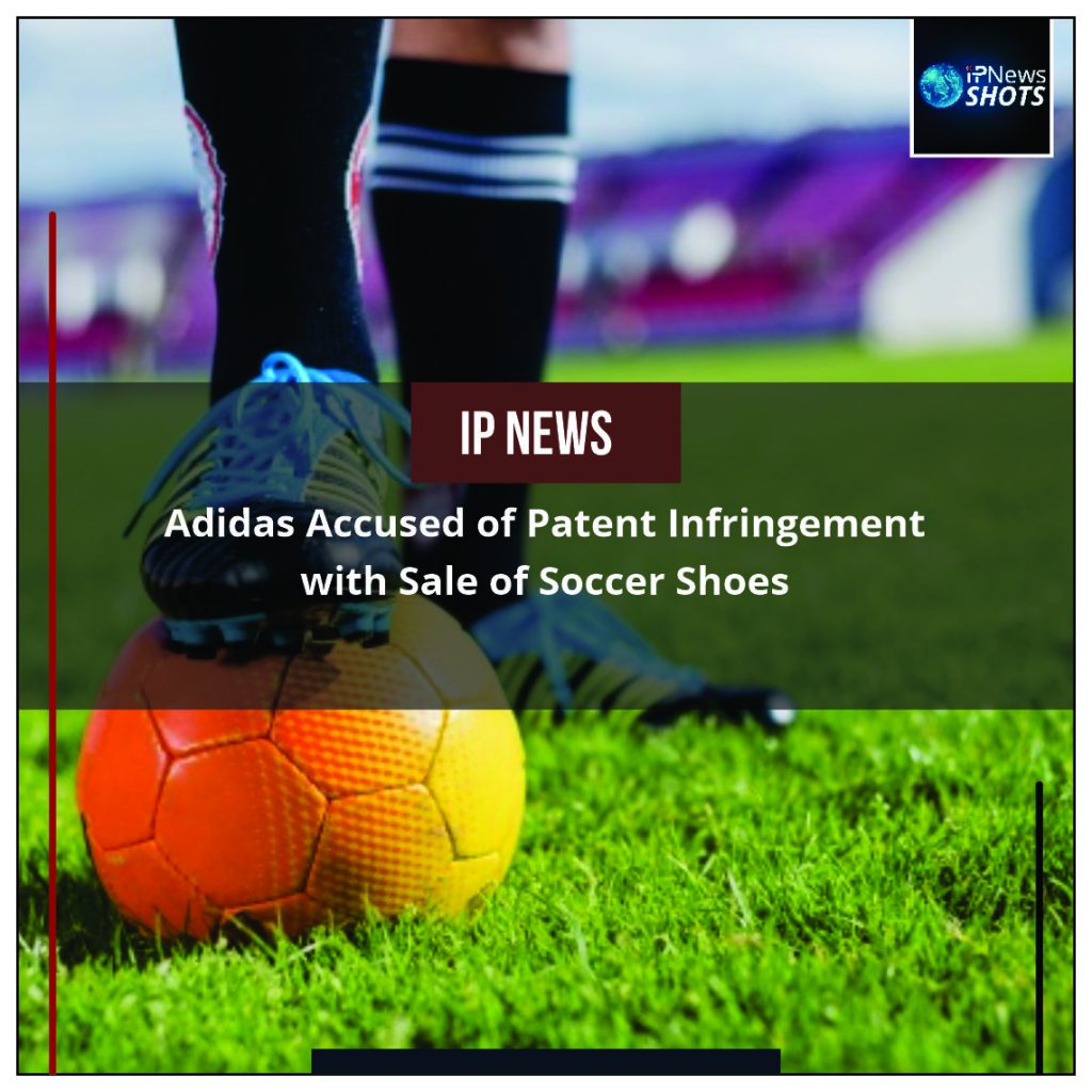 Adidas Accused of Patent Infringement with Sale of Soccer Shoes