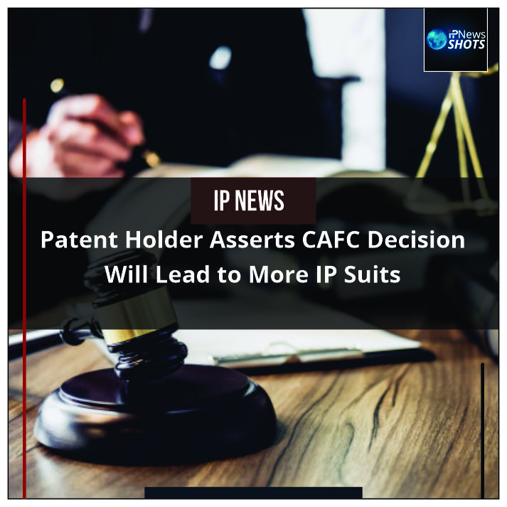 Patent Holder Asserts CAFC Decision Will Lead to More IP Suits   