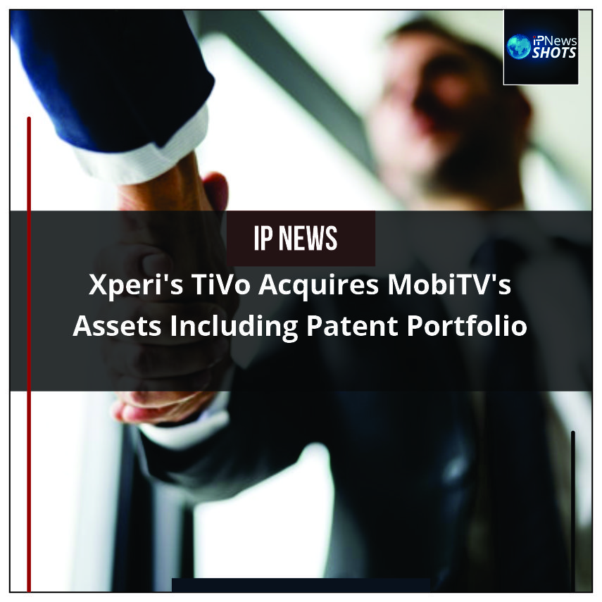 Xperi’s TiVo Acquires MobiTV’s Assets Including Patent Portfolio