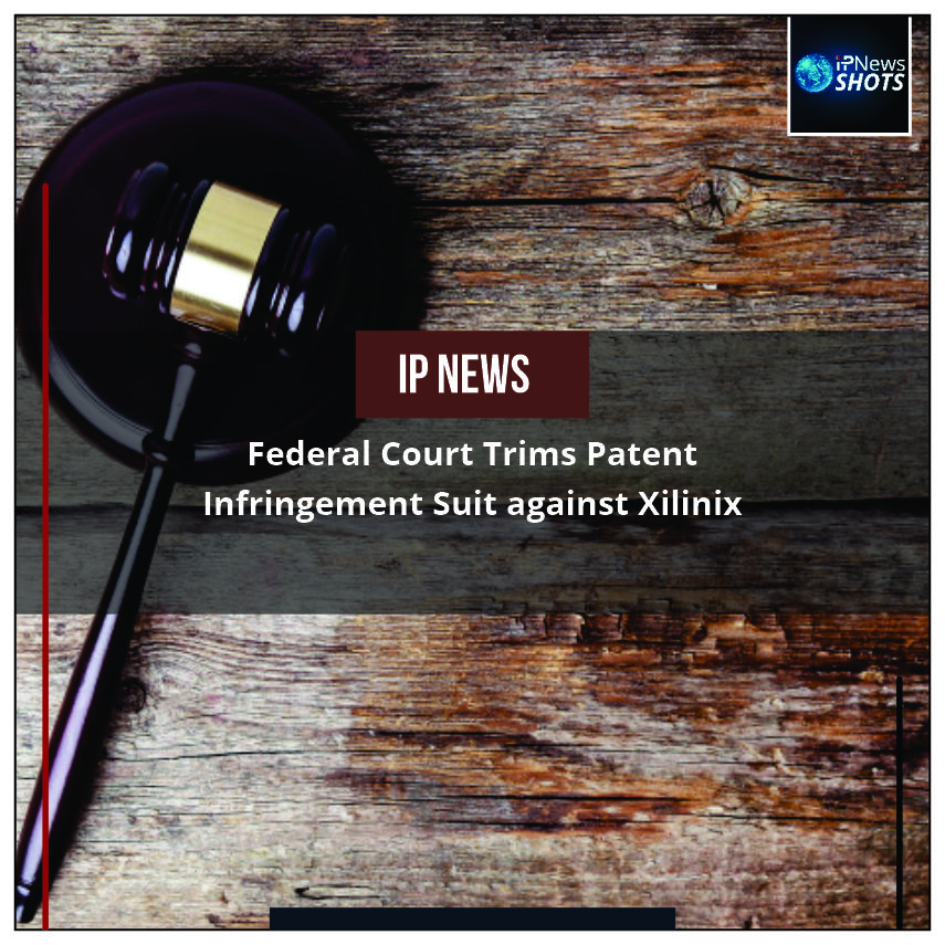 Federal Court Trims Patent Infringement Suit against Xilinix