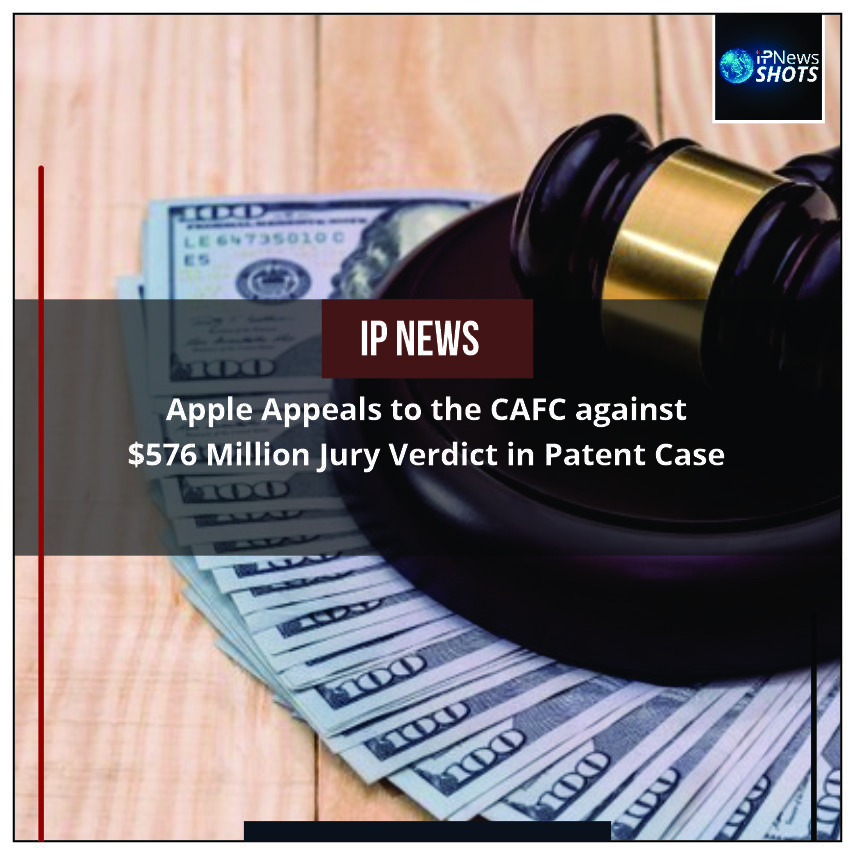 Apple Appeals to the CAFC against $576 Million Jury Verdict in Patent Case