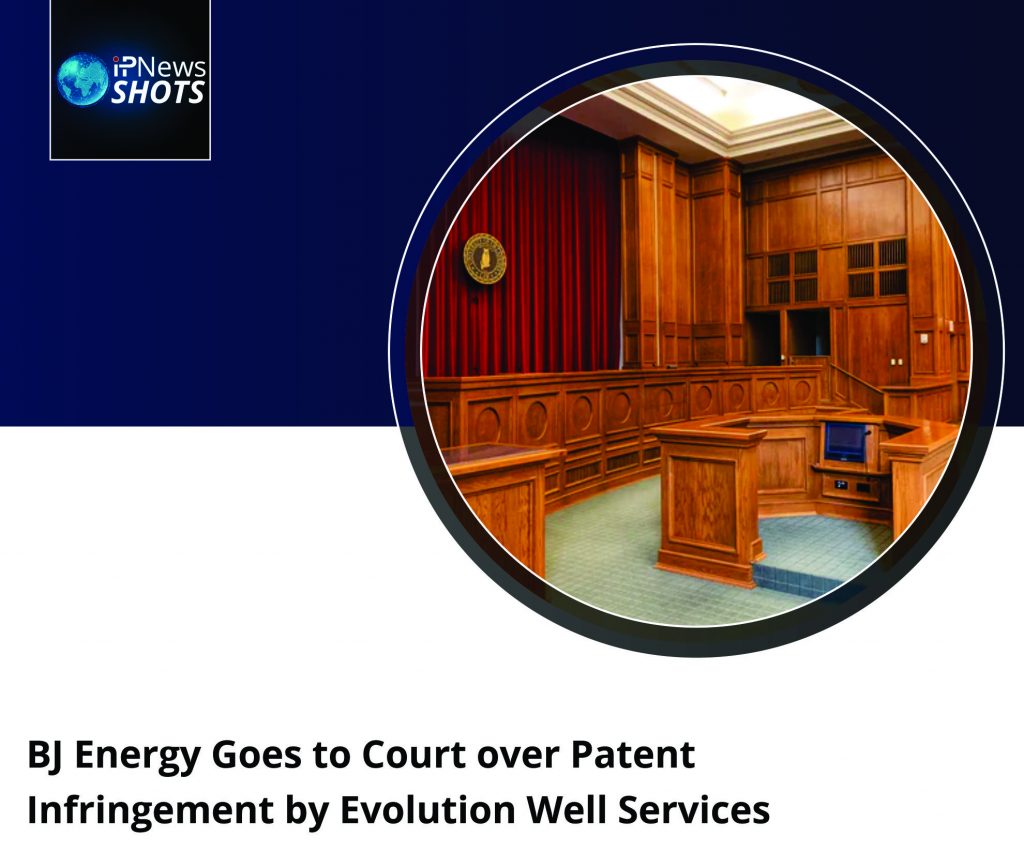 BJ Energy Goes to Court over Patent Infringement by Evolution Well Services