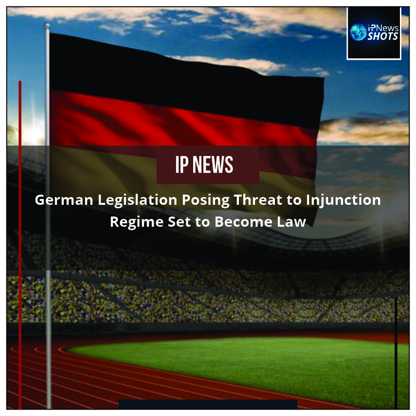 German Legislation Posing Threat to Injunction Regime Set to Become Law 