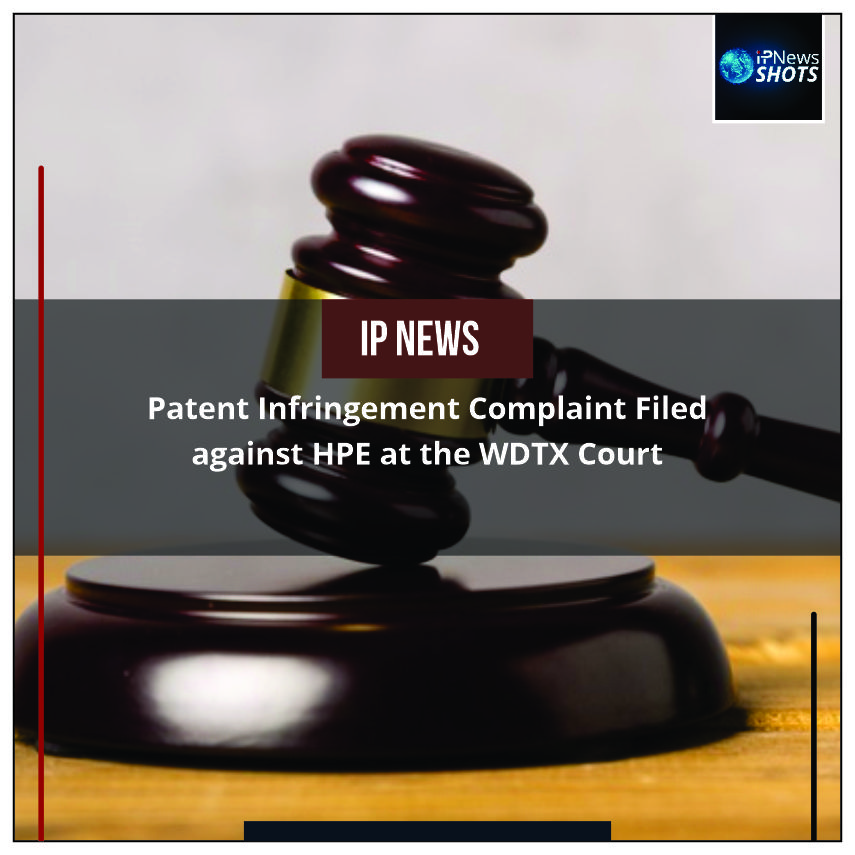 Patent Infringement Complaint Filed against HPE at the WDTX Court 