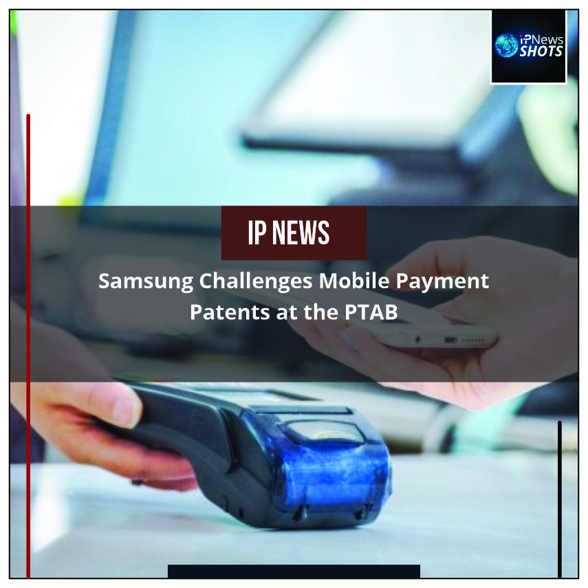 Samsung Challenges Mobile Payment Patents at the PTAB