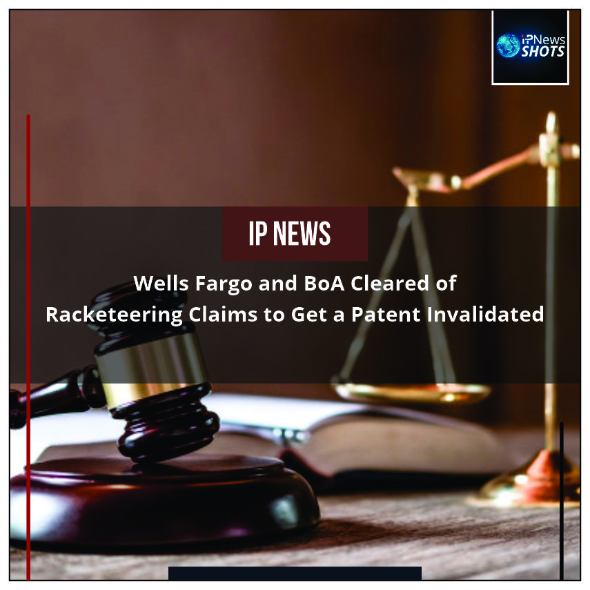 Wells Fargo and BoA Cleared of Racketeering Claims to Get a Patent Invalidated