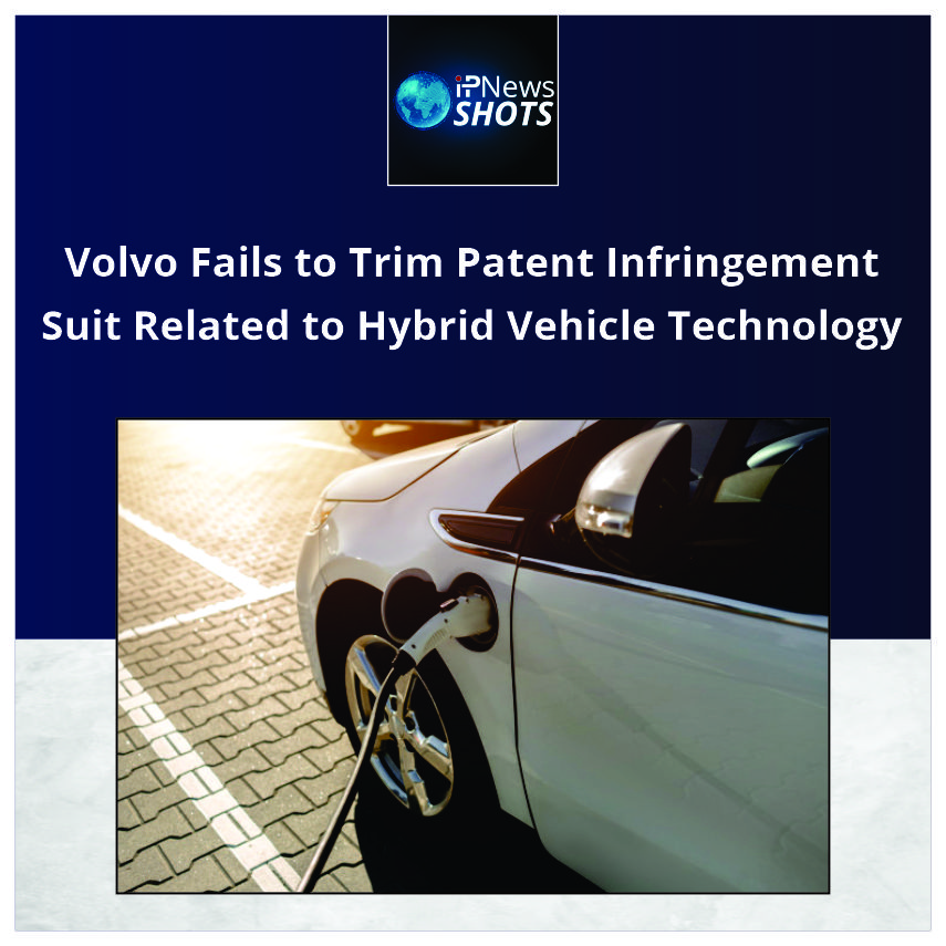 Volvo Fails to Trim Patent Infringement Suit Related to Hybrid Vehicle Technology