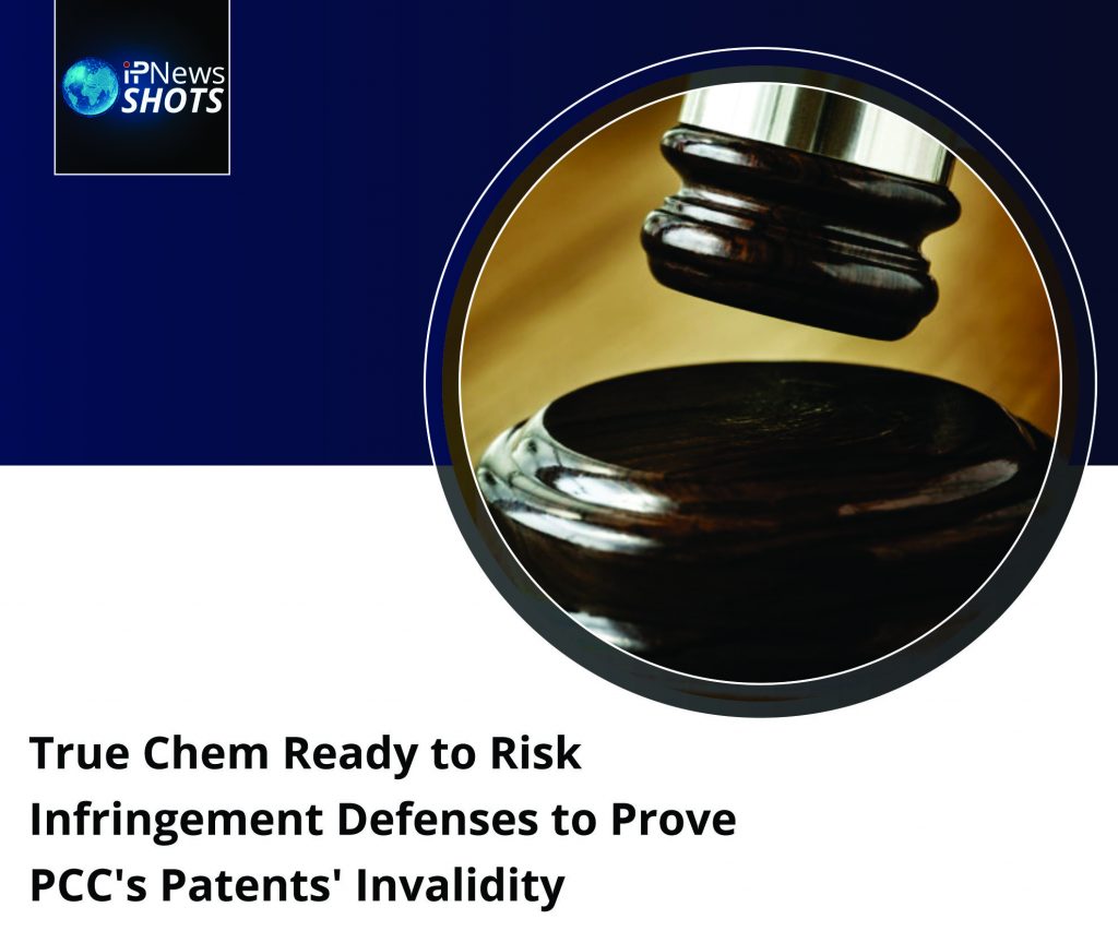 True Chem Ready to Risk Infringement Defenses to Prove PCC’s Patents’ Invalidity