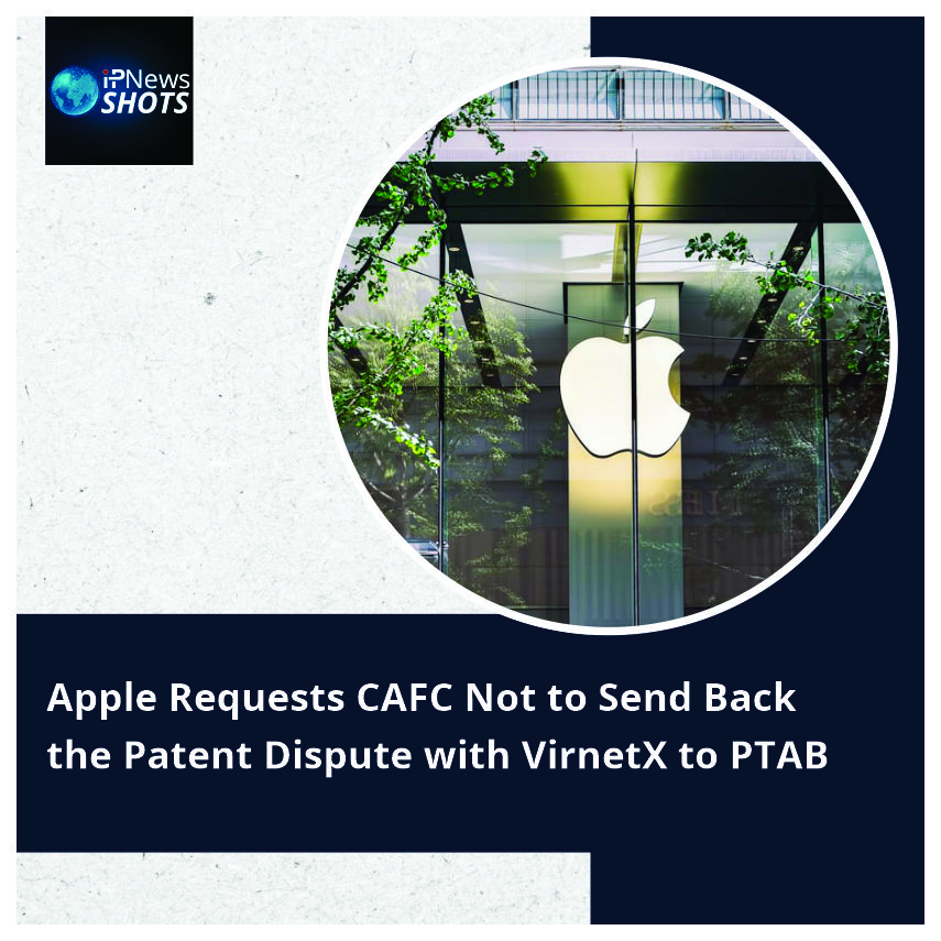 Apple Requests CAFC Not to Send Back the Patent Dispute with VirnetX to PTAB