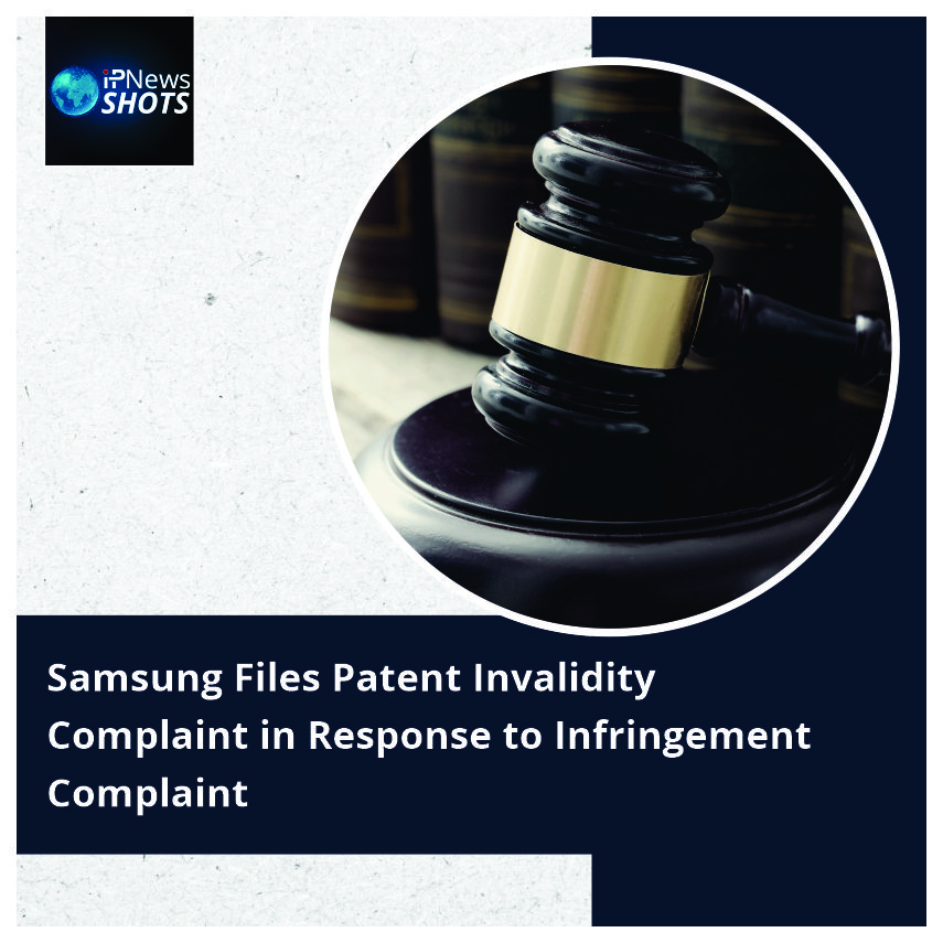 Samsung Files Patent Invalidity Complaint in Response to Infringement Complaint