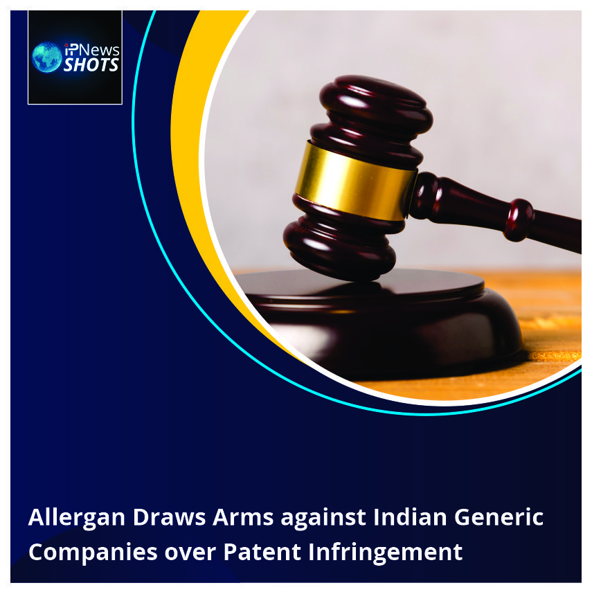 Allergan Draws Arms against Indian Generic Companies over Patent Infringement