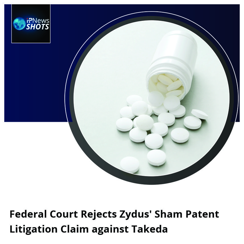 Federal Court Rejects Zydus’ Sham Patent Litigation Claim against Takeda