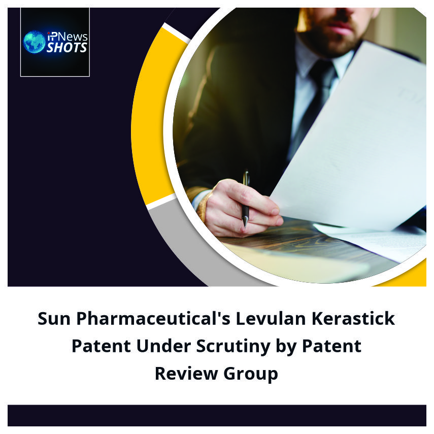 Sun Pharmaceutical’s Levulan Kerastick Patent Under Scrutiny by Patent Review Group