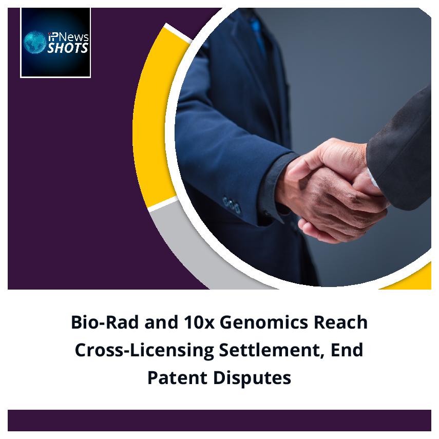 Bio-Rad and 10x Genomics Reach Cross-Licensing Settlement, End Patent Disputes