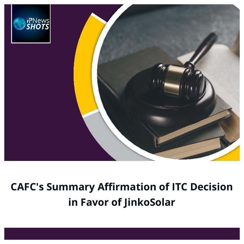 CAFC’s Summary Affirmation of ITC Decision in Favour of JinkoSolar