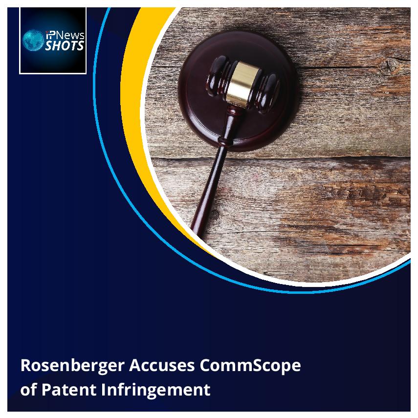 Rosenberger Accuses CommScope of Patent Infringement