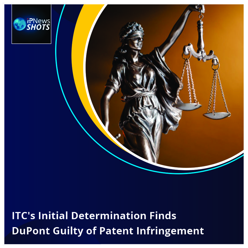 ITC’s Initial Determination Finds DuPont Guilty of Patent Infringement