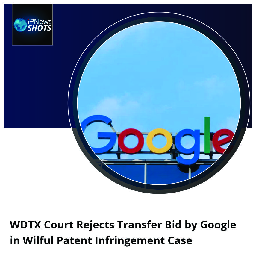 WDTX Court Rejects Transfer Bid by Google in Wilful Patent Infringement Case
