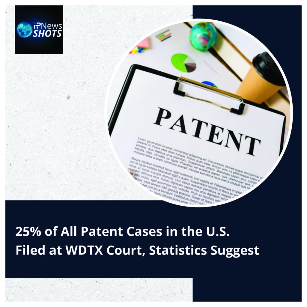 25% of All Patent Cases in the U.S. Filed at WDTX Court, Statistics Suggest