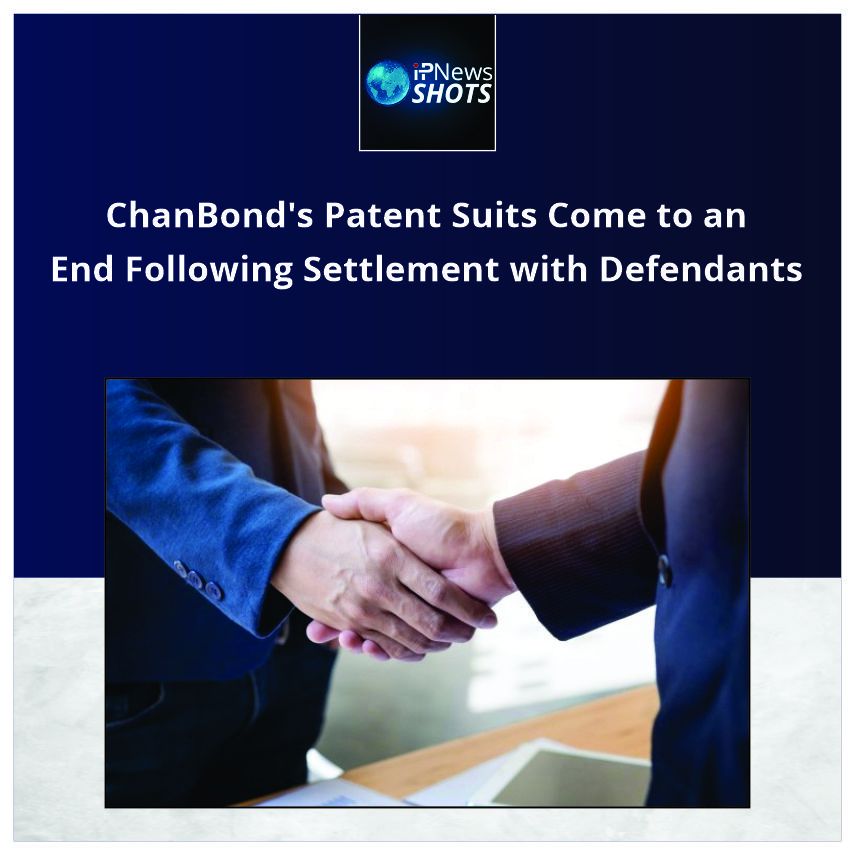 ChanBond’s Patent Suits Come to an End Following Settlement with Defendants