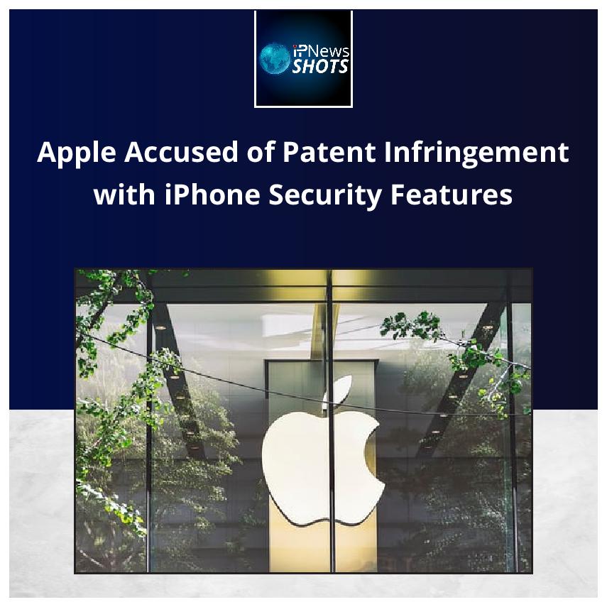 Apple Accused of Patent Infringement with iPhone Security Features
