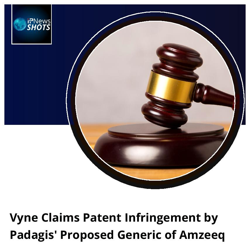 Vyne Claims Patent Infringement by Padagis’ Proposed Generic of Amzeeq